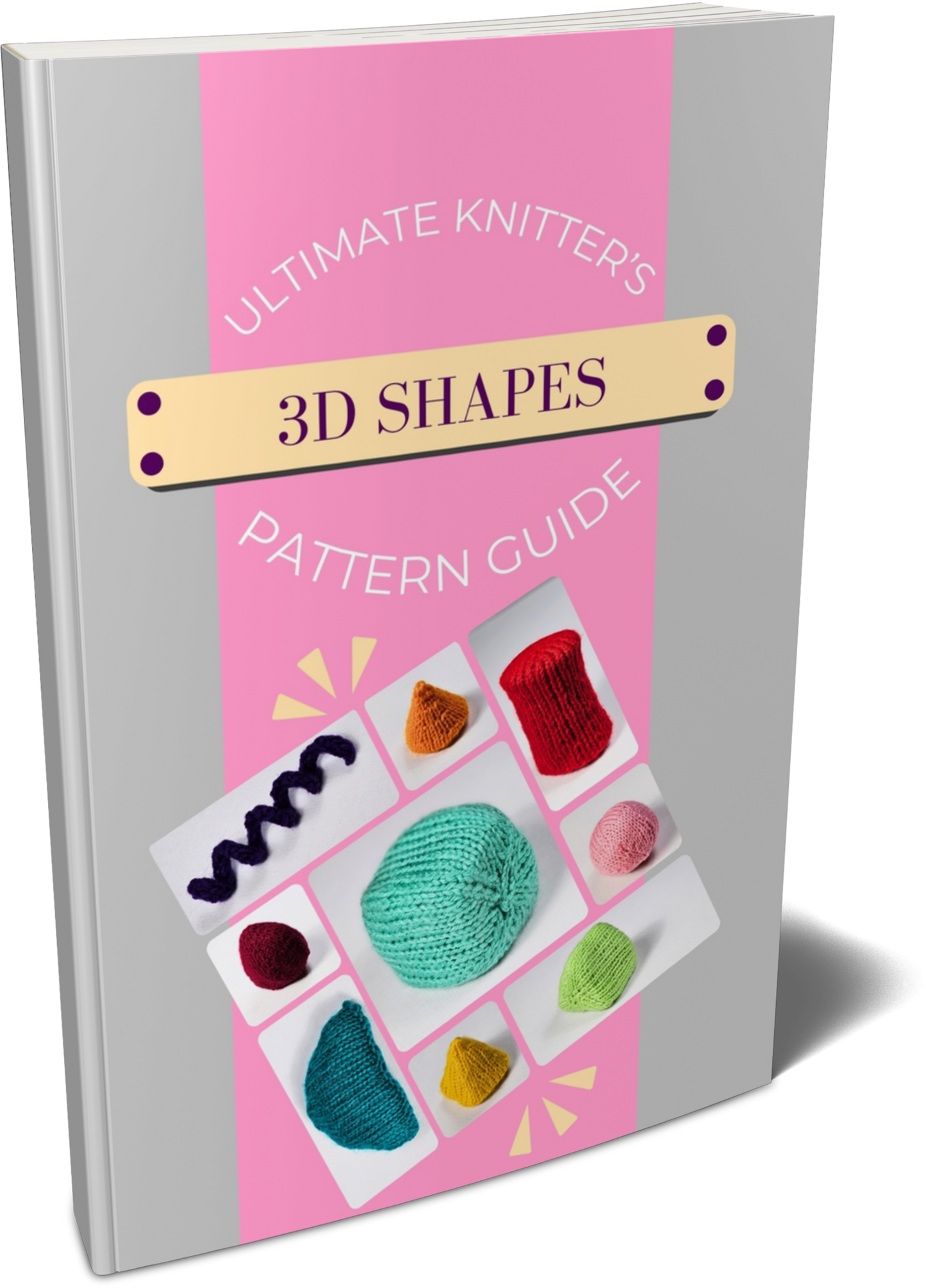 Ultimate Knitter's Pattern Guide: 3D Shapes